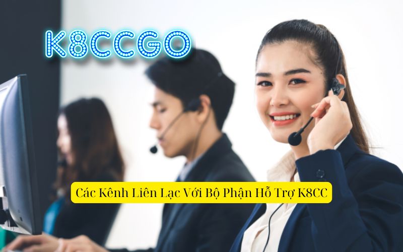 Các Kênh Liên Lạc Với Bộ Phận Hỗ Trợ K8CC