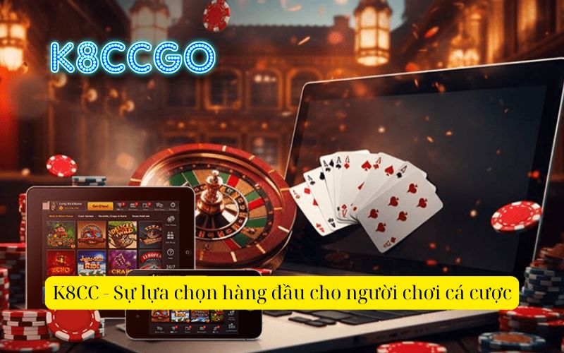 K8CC - Sự lựa chọn hàng đầu cho người chơi cá cược