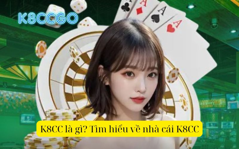 Tìm hiểu về nhà cái K8CC