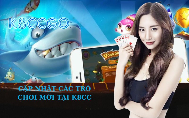 Cập Nhật Các Trò Chơi Mới Tại K8CC