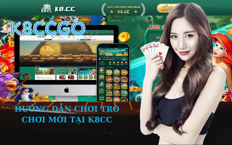 Hướng Dẫn Chơi Trò Chơi Mới Tại K8CC
